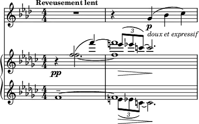 <<
\new Staff="clar" \relative c'' {
\set Staff.midiInstrument = #"clarinet"
\transposition bes
\clef treble
\numericTimeSignature
\time 4/4
\key aes \major
\mark \markup {\bold \small "Reveusement lent"}
R1 | r4 g\p_\markup {\italic \small "doux et expressif"}( bes c)
}
\new PianoStaff {
<<
\new Staff="one" \relative c'' {
\clef treble
\key ges \major
\numericTimeSignature
\time 4/4
r4\pp
<< { f2( f'4~) | f1 } \\
{ f,2.~ | f1 } \\
{ s2. | \times 2/3 { e'8\>( ees c~) } c2.\! } >>
}
\new Staff="two" \relative c' {
\clef treble
\key ges \major
\numericTimeSignature
\time 4/4
<< { f1--~ | f1 } \\
{ s1 | \times 2/3 { e8\>( ees c~) } c2.\! } >>
}
>>
}
>>