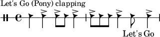 \header {
piece = "Let's Go (Pony) clapping"
}
\drums {
\set Score.tempoHideNote = ##t
\tempo 4 = 140
\clef "percussion" \stopStaff \override Staff.StaffSymbol
#'line-count = #1 \startStaff
{hc4 hc4-> hc8-> hc8 hc4-> hc8-> hc8 hc8 hc4-> hc8 hc4-> }
}
\addlyrics {
๐ ๐ ๐ ๐ ๐ ๐ ๐ ๐ ๐ Let's Go
}