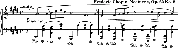 {
\new PianoStaff <<
\new Staff { \relative c' { \key e \major \tempo "Lento" \partial 4 b4_\markup{ \italic "sostenuto"}(| gis'4. a8 b dis e cis b2 fis4.
gis8^\markup{ \bold "Frédéric Chopin: Nocturne, Op. 62 No. 2"}
e2\< fis8 gis a b cis2) r8\! cis4(\> b8 b4 a\!)} }
\new Staff { \relative c, { \key e \major \clef "bass"
\partial 4 r4 | e\sustainOn <e' gis cis>\sustainOff(<b gis' b>\sustainOn <gis' cis e>\sustainOff)
b,,\sustainOn <fis'' dis'>(<a dis> <dis b,>)\sustainOff <cis, cis,>\sustainOn
<e gis cis>\sustainOff <b b,>\sustainOn <e gis d'>\sustainOff <a, a,>\sustainOn <e' cis'>\sustainOff
<gis, gis,>\sustainOn <eis' cis' b>\sustainOff <fis, fis,>\sustainOn <cis' cis'>\sustainOff } }
>> }
