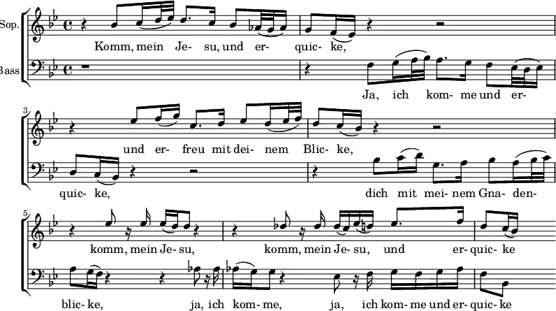 { \new ChoirStaff <<
\new Staff \with {
instrumentName = "Sop."
}
\relative c''
{ \set Score.tempoHideNote = ##t \tempo 8 = 120 \stemUp \clef treble \key bes \major \time 4/4
r bes8 c16(d32 ees) d8. c16 bes8 aes32(g aes16) |
g8 f16(ees ) r4 r2 |
r4 ees'8 f16(g) c,8. d16 ees8 d16 (ees32 f) |
d8 c16(bes) r4 r2|
r4 ees8 r16 ees ees(d) d8 r4|
r4 des8 r16 des des(c) ees(d) ees8. f16|
d8 c16(bes) s4
}
\addlyrics { Komm, mein Je- su, und er- quic- ke, und er- freu mit dei- nem Blic- ke, komm, mein Je- su, komm, mein Je- su, und er- quic- ke}
\new Staff \with {
instrumentName = "Bass"
}
\relative c {
\clef bass \key bes \major \time 4/4 r1 |
r4 f8 g16(a32 bes32) a8. g16 f8 ees32(d32 ees16) |
d8 c16(bes) r4 r2 |
r4 bes'8 c16(d) g,8. a16 bes8 a16(bes32 c) |
a8 g16(f) r4 r4 aes8 r16 aes |
aes(g) g8 r4 ees8 r16 f g f g aes |
f8 bes, s4
}
\addlyrics {Ja, ich kom- me und er- quic- ke, dich mit mei- nem Gna- den- blic- ke, ja, ich kom- me, ja, ich kom- me und er- quic- ke}
>> }